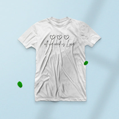 All We need is Love | Love T-Shirt
